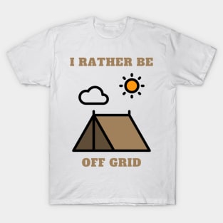 I rather be off grid camping T-Shirt